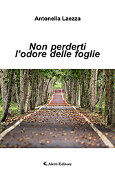 Antonella Laezza - Non perderti l’odore delle foglie